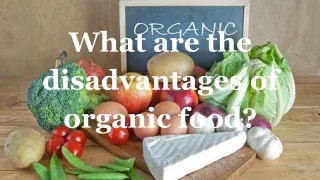what are the disadvantages of organic food