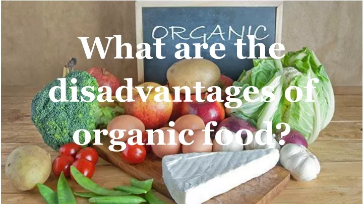 what are the disadvantages of organic food