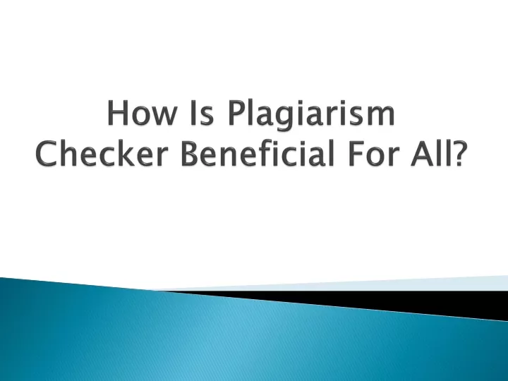 how is plagiarism checker beneficial for all