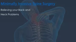 Minimally Invasive Spine Surgery - Relieving Your Back and Neck problems