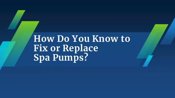 how do you know to fix or replace spa pumps