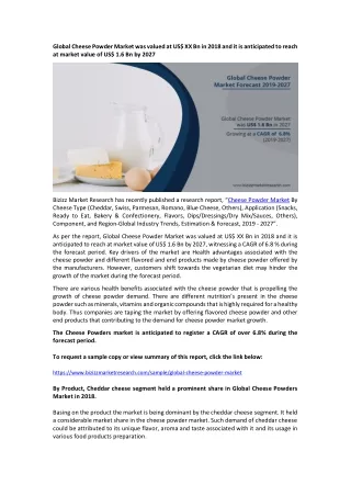 Global Cheese Powder Market was valued at US$ XX Bn in 2018 and it is anticipated to reach at market value of US$ 1.6 Bn