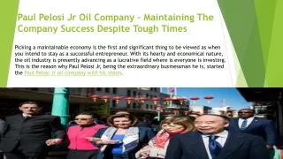 Paul Pelosi Jr Oil Company – Maintaining The Company Success Despite Tough Times