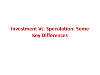 Investment Vs. Speculation: Some Key Differences
