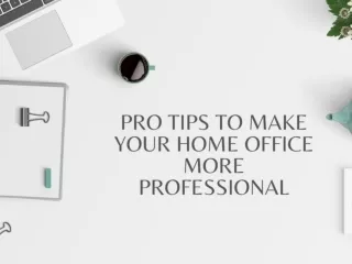 PRO TIPS TO MAKE YOUR HOME OFFICE MORE PROFESSIONAL