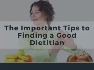 The Important Tips to Finding a Good Dietitian