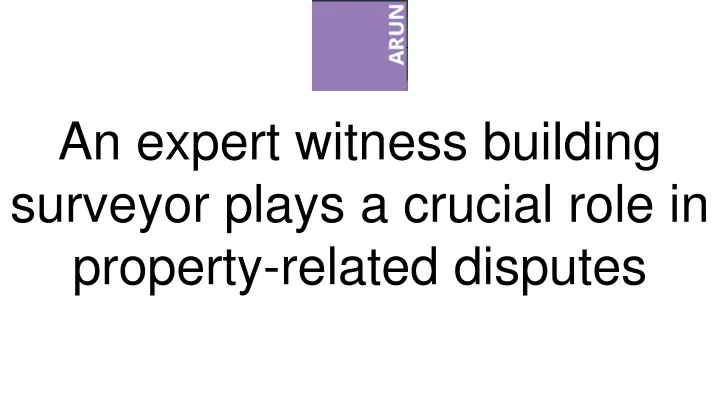 an expert witness building surveyor plays a crucial role in property related disputes