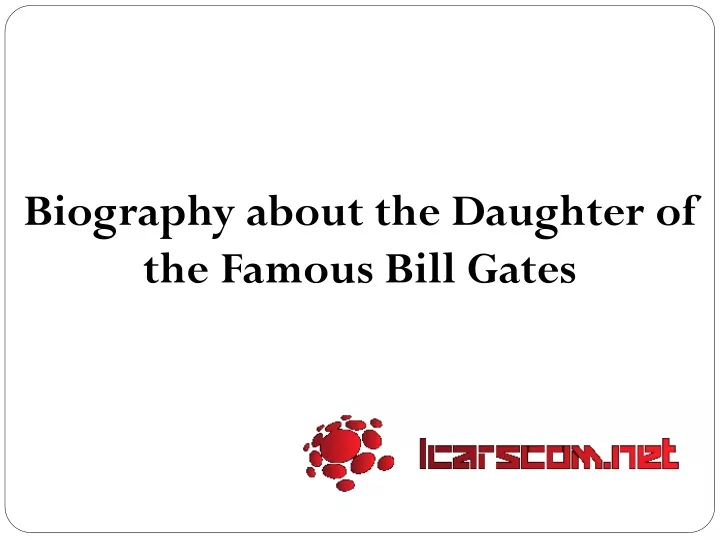 biography about the daughter of the famous bill