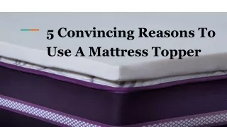 5 Convincing Reasons To Use A Mattress Topper