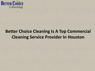 Better Choice Cleaning Is A Top Commercial Cleaning Service Provider In Houston