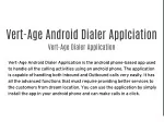 Vert-Age Android Dialer Application - slide 1