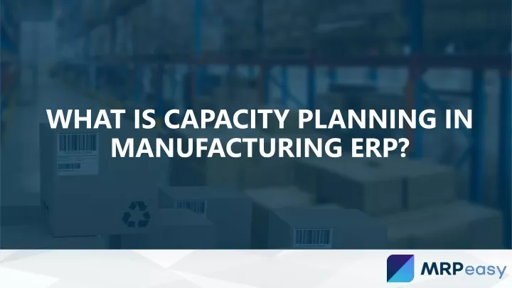 what is capacity planning in manufacturing erp