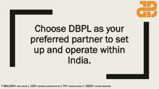 Choose DBPL as your preferred partner to set up and operate within India.