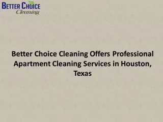 Better Choice Cleaning Offers Professional Apartment Cleaning Services in Houston, Texas