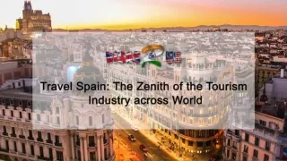 Travel Spain: The Zenith of the Tourism Industry across World