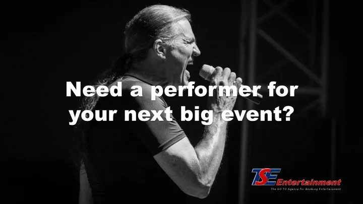 need a performer for your next big event