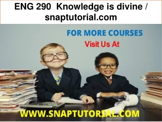 ENG 290  Knowledge is divine / snaptutorial.com