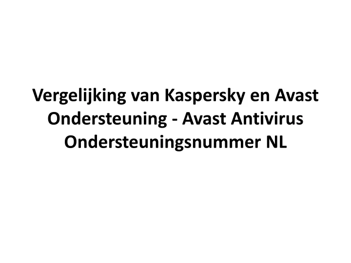 vergelijking van kaspersky en avast ondersteuning avast antivirus ondersteuningsnummer nl