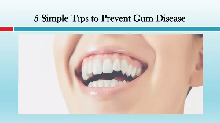 5 simple tips to prevent gum disease