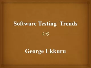 Software Testing  Trends- George Ukkuru