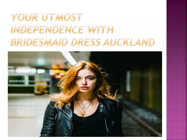 your utmost independence with bridesmaid dress auckland