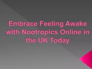 Embrace Feeling Awake with Nootropics Online in the UK Today