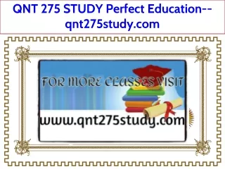 QNT 275 STUDY Perfect Education--qnt275study.com