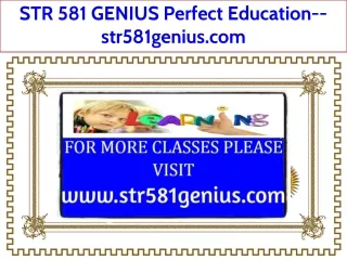 STR 581 GENIUS Perfect Education--str581genius.com