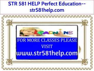 STR 581 HELP Perfect Education--str581help.com