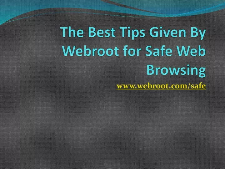 the best tips given by webroot for safe web browsing