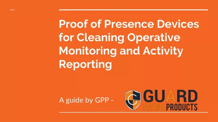 proof of presence devices for cleaning operative monitoring and activity reporting