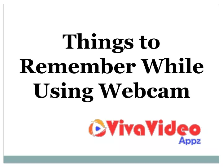 things to remember while using webcam