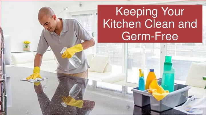 keeping your kitchen clean and germ free
