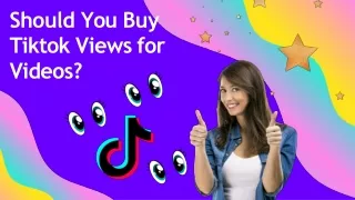 Should You Buy Tiktok Views for Videos?