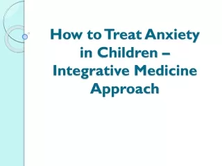 How to Treat Anxiety in Children – Integrative Medicine Approach