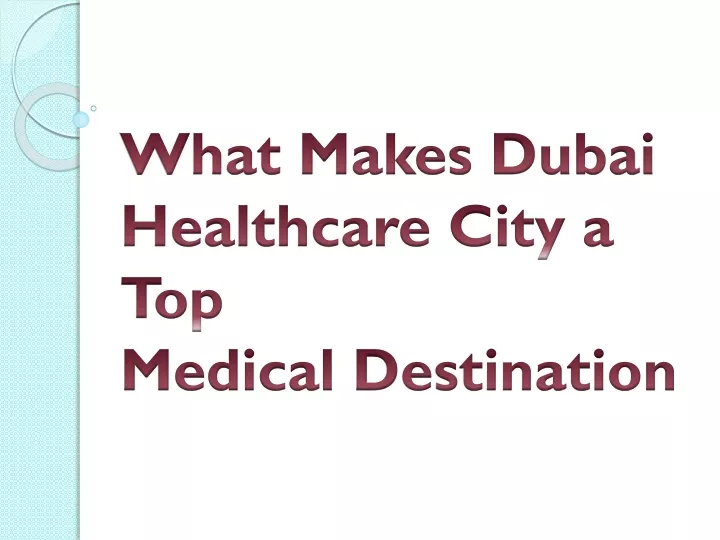 what makes dubai healthcare city a top medical destination