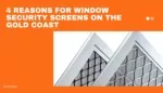 4 Reasons for Window Security Screens on the Gold Coast - slide 1