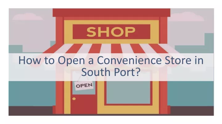 how to open a convenience store in south port