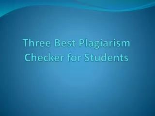 three best plagiarism checker for students