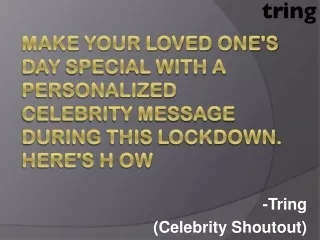 Personalized Celebrity message from your favourite star – Tring