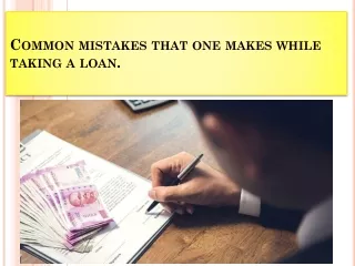 Common mistakes that one makes while taking a loan.
