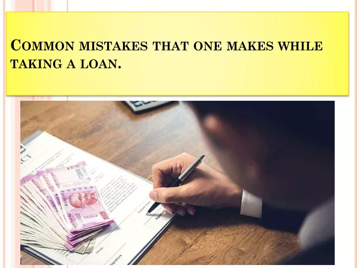 common mistakes that one makes while taking a loan