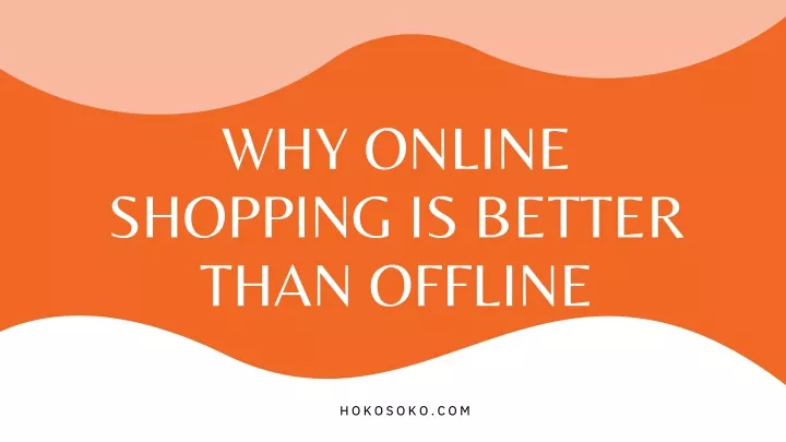 why online shopping is better than offline