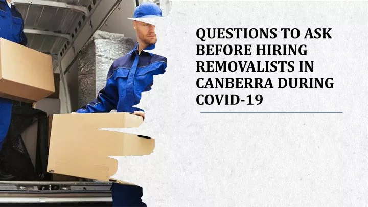 questions to ask before hiring removalists in canberra during covid 19