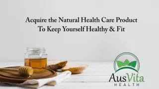 Acquire the Natural Health Care Product To Keep Yourself Healthy & Fit