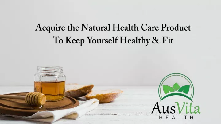 acquire the natural health care product to keep