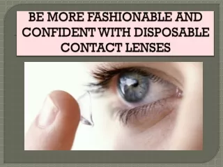Get Rid of Annoying Eyeglasses and Choose Disposable Contact Lenses