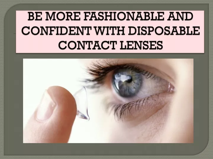 be more fashionable and confident with disposable contact lenses