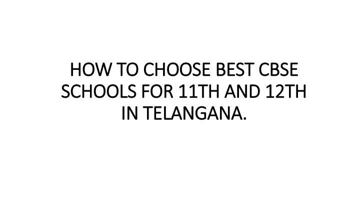 how to choose best cbse schools for 11th and 12th in telangana