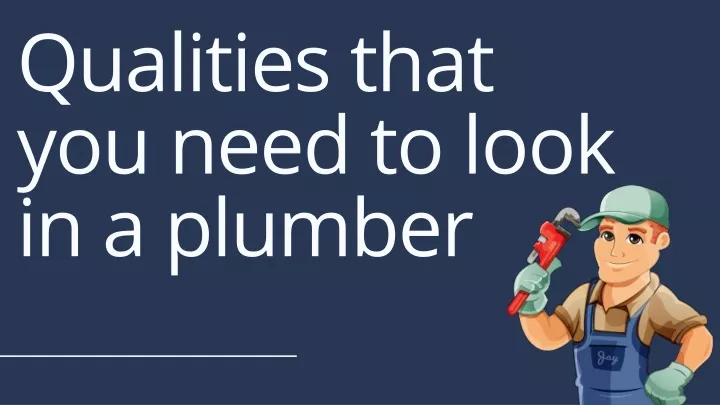 qualities that you need to look in a plumber